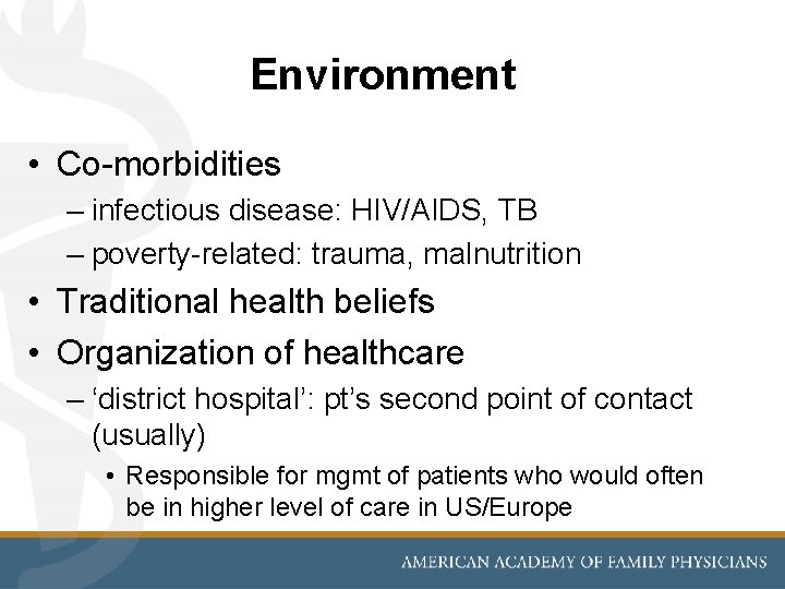 Environment • Co-morbidities – infectious disease: HIV/AIDS, TB – poverty-related: trauma, malnutrition • Traditional