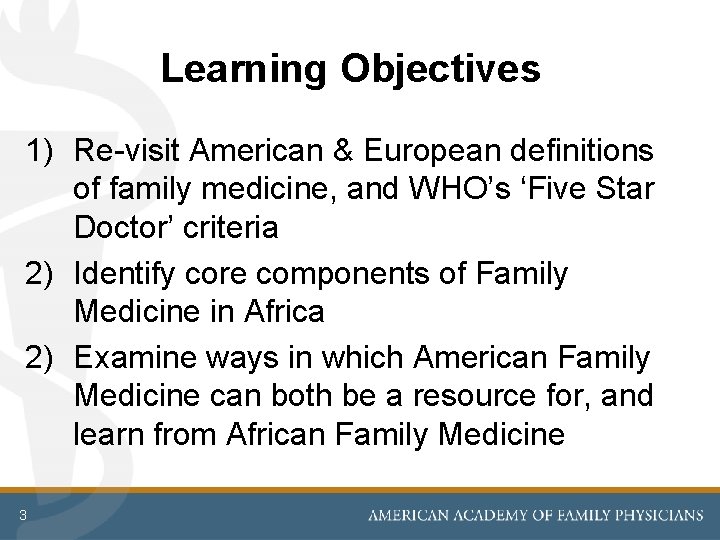 Learning Objectives 1) Re-visit American & European definitions of family medicine, and WHO’s ‘Five