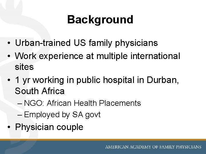 Background • Urban-trained US family physicians • Work experience at multiple international sites •