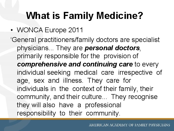 What is Family Medicine? • WONCA Europe 2011 ‘General practitioners/family doctors are specialist physicians.