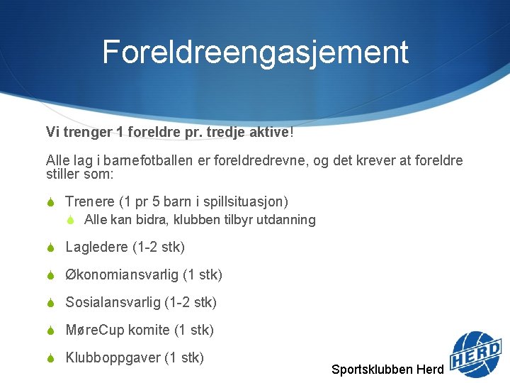 Foreldreengasjement Vi trenger 1 foreldre pr. tredje aktive! Alle lag i barnefotballen er foreldredrevne,