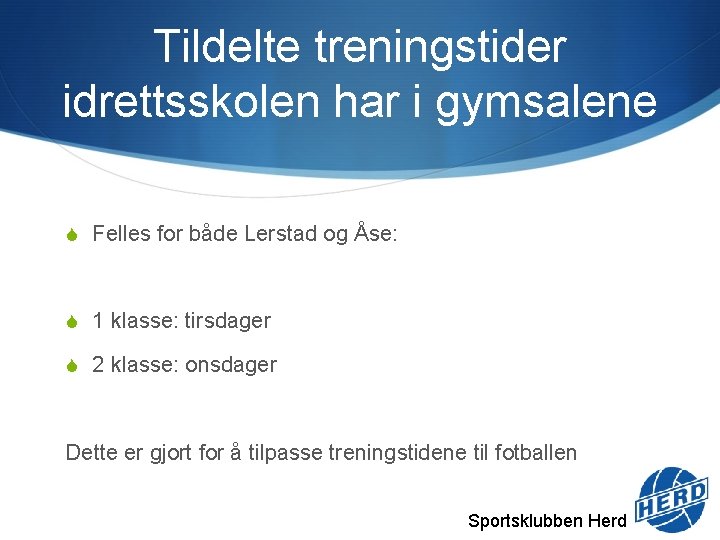 Tildelte treningstider idrettsskolen har i gymsalene S Felles for både Lerstad og Åse: S