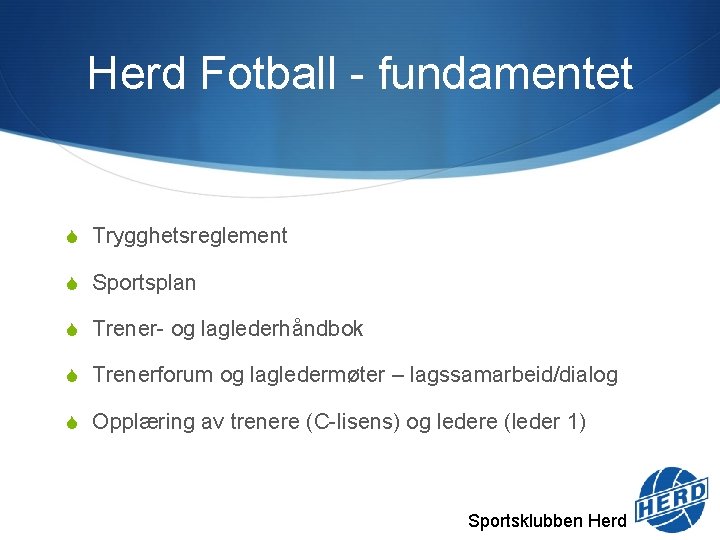 Herd Fotball - fundamentet S Trygghetsreglement S Sportsplan S Trener- og laglederhåndbok S Trenerforum