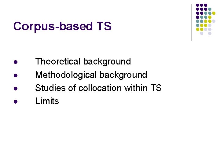 Corpus-based TS l l Theoretical background Methodological background Studies of collocation within TS Limits