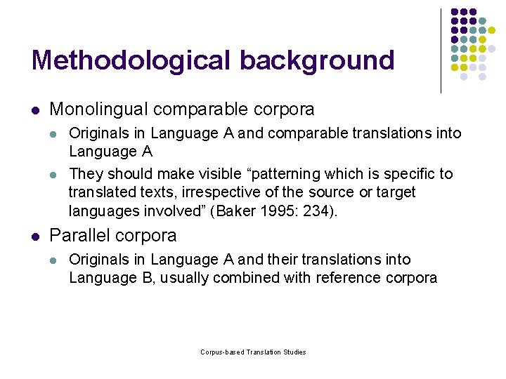 Methodological background l Monolingual comparable corpora l l l Originals in Language A and