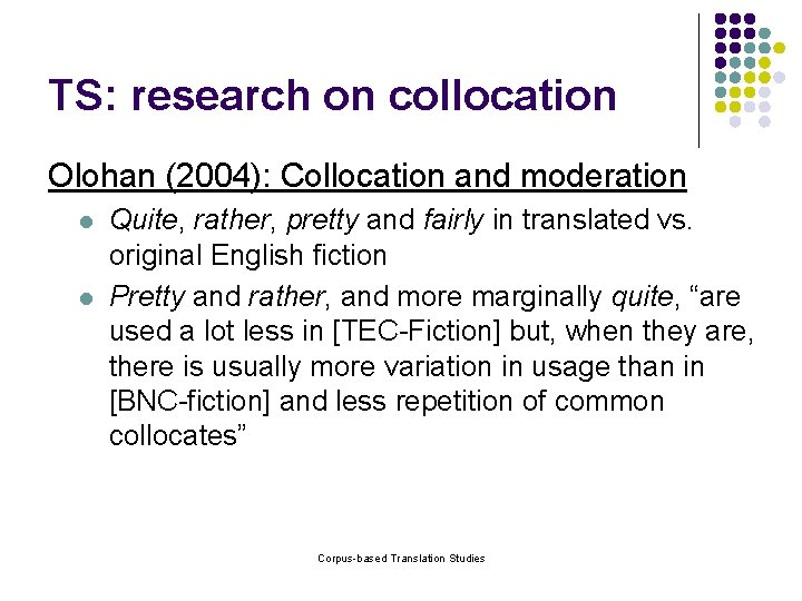 TS: research on collocation Olohan (2004): Collocation and moderation l l Quite, rather, pretty