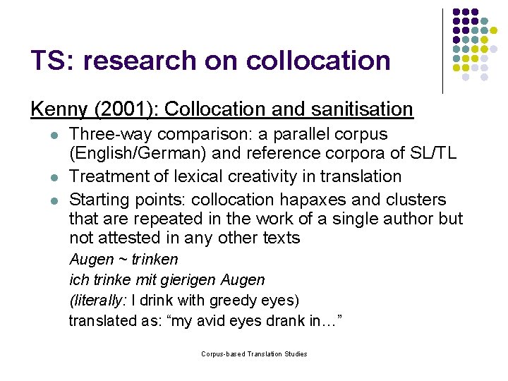 TS: research on collocation Kenny (2001): Collocation and sanitisation l l l Three-way comparison: