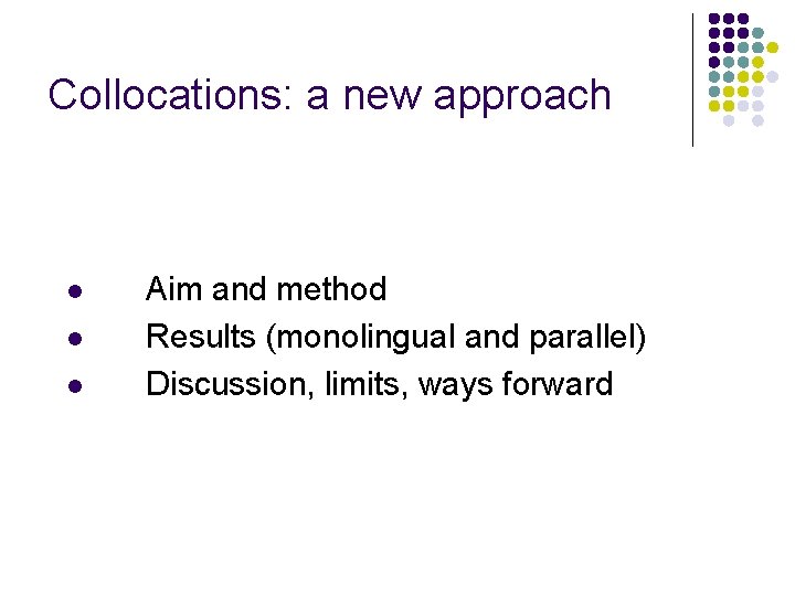Collocations: a new approach l l l Aim and method Results (monolingual and parallel)