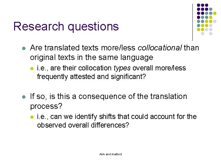 Research questions l Are translated texts more/less collocational than original texts in the same