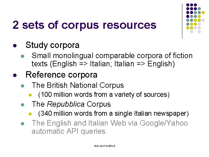 2 sets of corpus resources Study corpora l l Small monolingual comparable corpora of