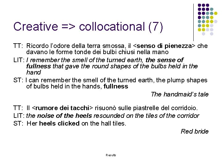 Creative => collocational (7) TT: Ricordo l’odore della terra smossa, il <senso di pienezza>