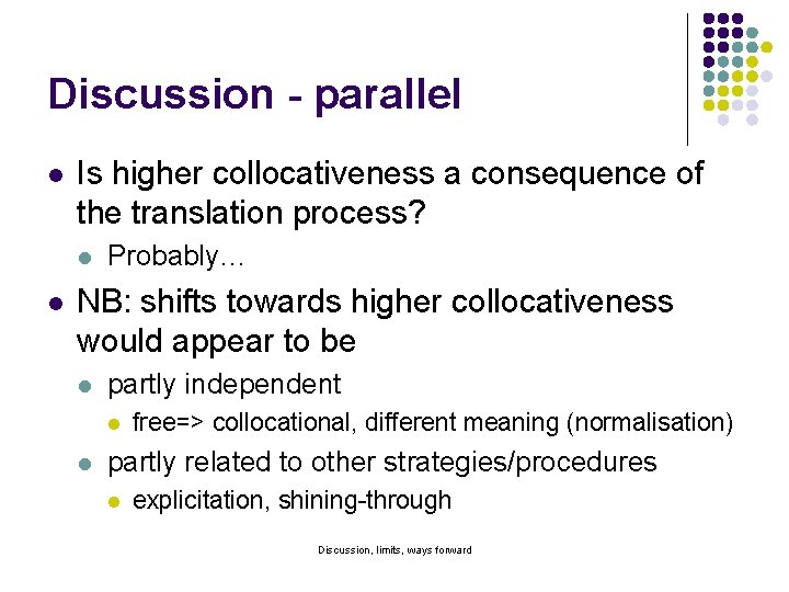 Discussion - parallel l Is higher collocativeness a consequence of the translation process? l