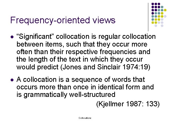 Frequency-oriented views l “Significant” collocation is regular collocation between items, such that they occur