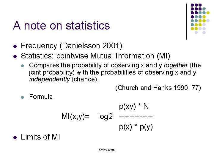 A note on statistics l l Frequency (Danielsson 2001) Statistics: pointwise Mutual Information (MI)