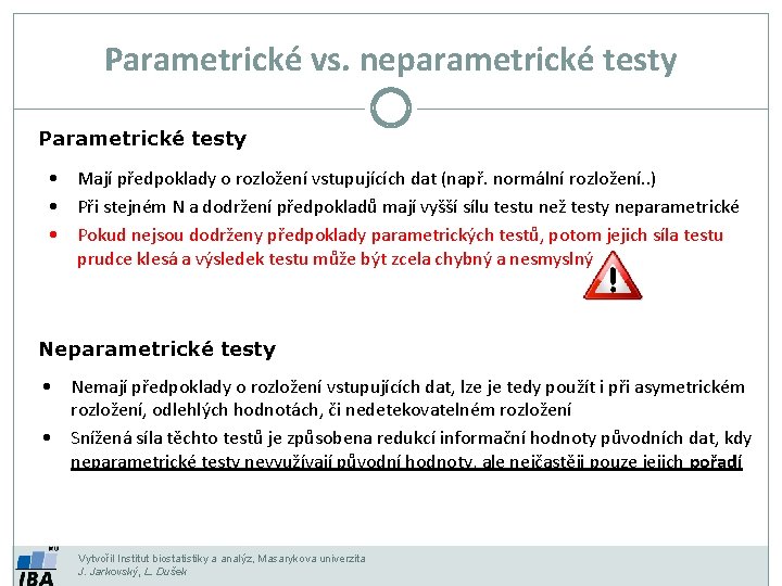Parametrické vs. neparametrické testy Parametrické testy • Mají předpoklady o rozložení vstupujících dat (např.