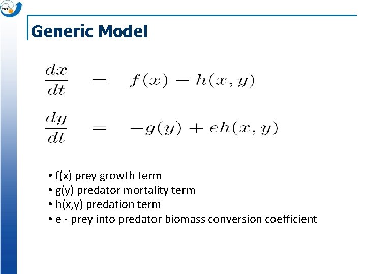 Generic Model • f(x) prey growth term • g(y) predator mortality term • h(x,