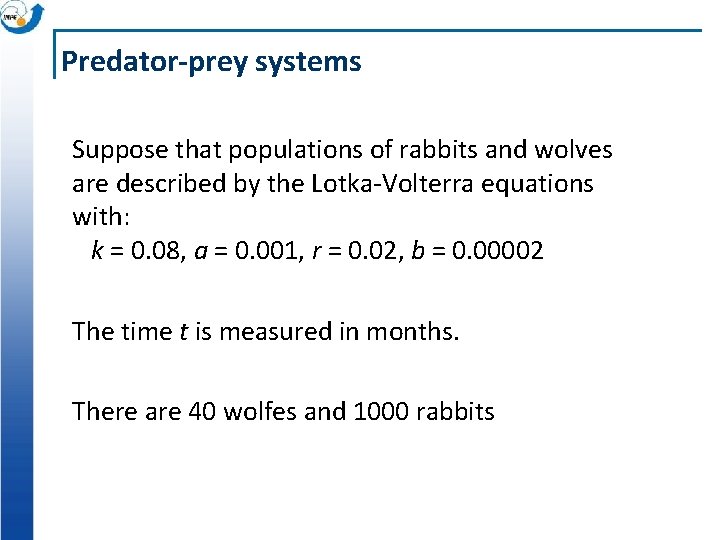 Predator-prey systems Suppose that populations of rabbits and wolves are described by the Lotka-Volterra