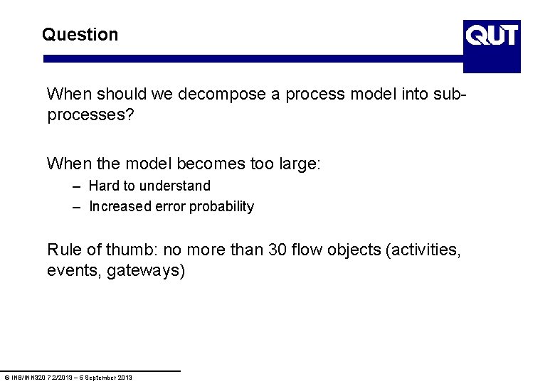 Question When should we decompose a process model into subprocesses? When the model becomes