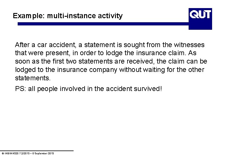 Example: multi-instance activity After a car accident, a statement is sought from the witnesses