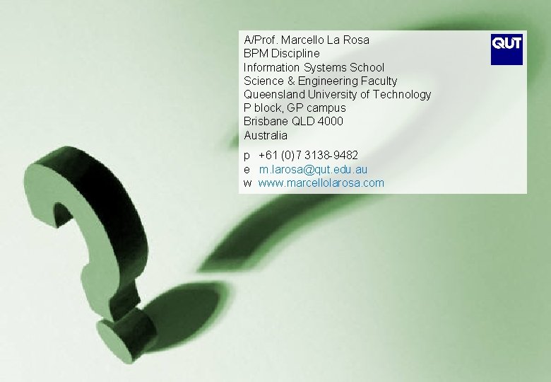 A/Prof. Marcello La Rosa BPM Discipline Information Systems School Science & Engineering Faculty Queensland