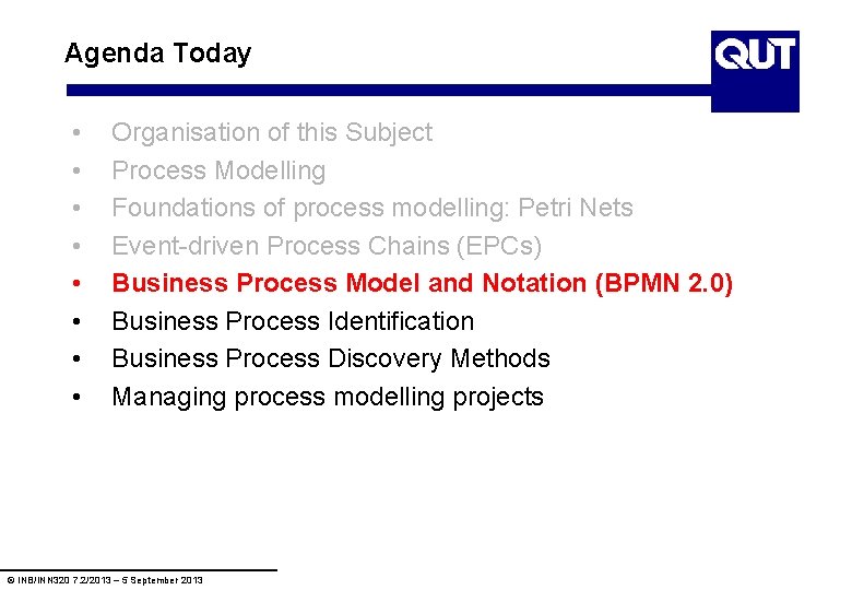 Agenda Today • • Organisation of this Subject Process Modelling Foundations of process modelling: