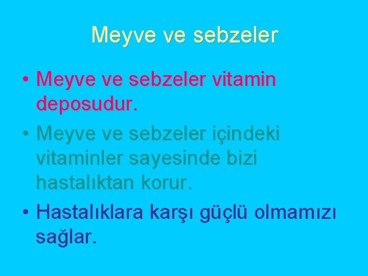 Meyve ve sebzeler • Meyve ve sebzeler vitamin deposudur. • Meyve ve sebzeler içindeki