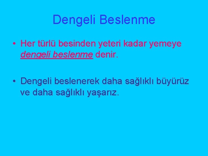 Dengeli Beslenme • Her türlü besinden yeteri kadar yemeye dengeli beslenme denir. • Dengeli