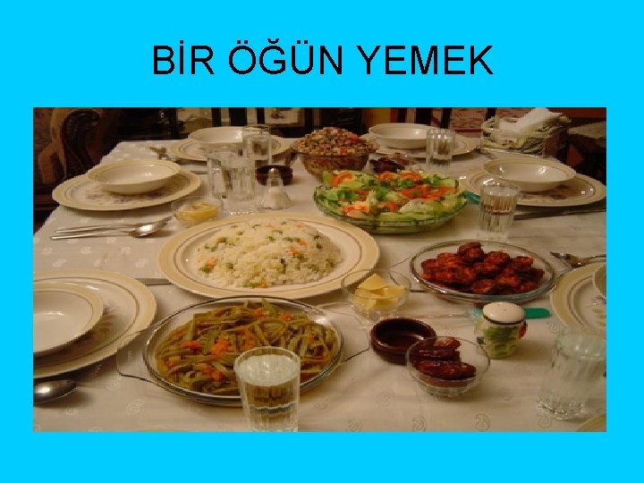 BİR ÖĞÜN YEMEK 