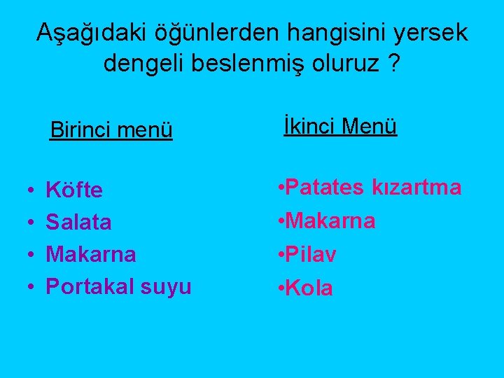 Aşağıdaki öğünlerden hangisini yersek dengeli beslenmiş oluruz ? Birinci menü • • Köfte Salata