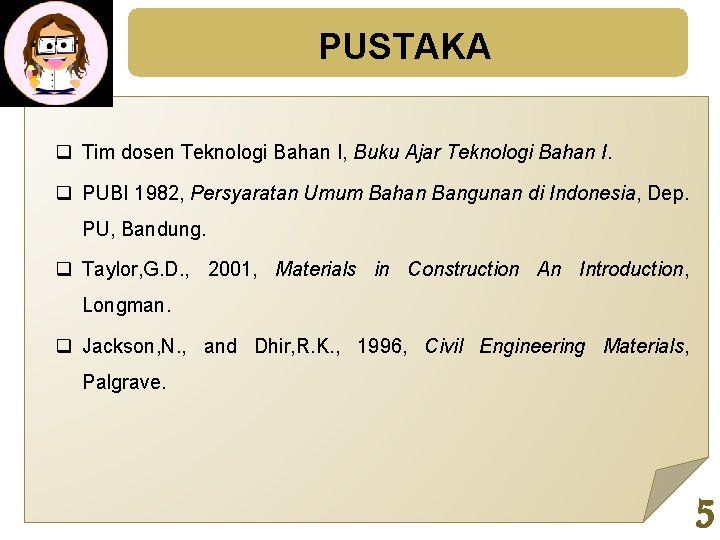 PUSTAKA q Tim dosen Teknologi Bahan I, Buku Ajar Teknologi Bahan I. q PUBI