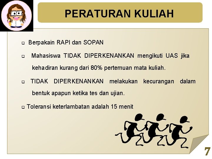 PERATURAN KULIAH q q Berpakain RAPI dan SOPAN Mahasiswa TIDAK DIPERKENANKAN mengikuti UAS jika