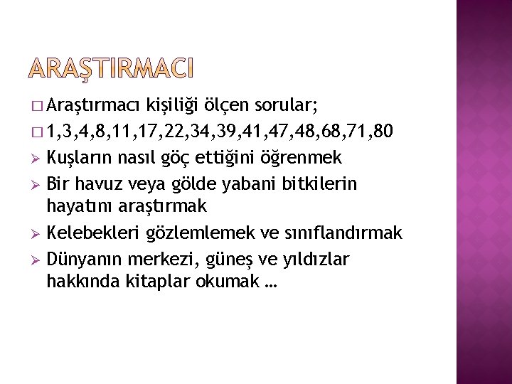 � Araştırmacı kişiliği ölçen sorular; � 1, 3, 4, 8, 11, 17, 22, 34,