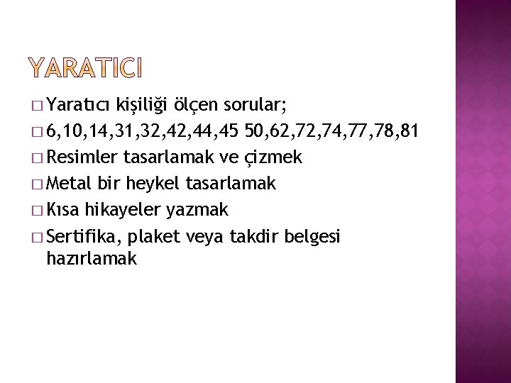 � Yaratıcı kişiliği ölçen sorular; � 6, 10, 14, 31, 32, 44, 45 50,