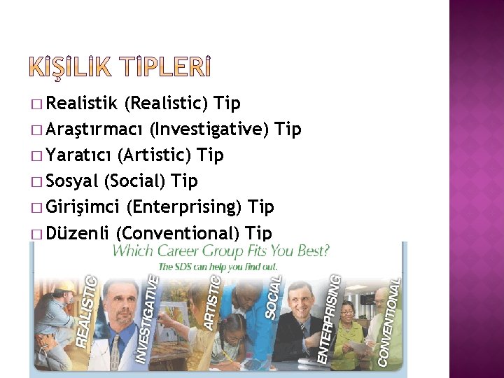 � Realistik (Realistic) Tip � Araştırmacı (Investigative) Tip � Yaratıcı (Artistic) Tip � Sosyal