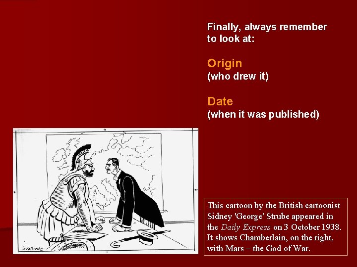 Finally, always remember to look at: Origin (who drew it) Date (when it was Finally, always remember to look at: Origin (who drew it) Date (when it was