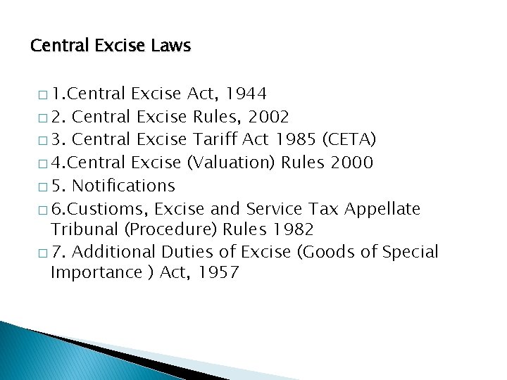 Central Excise Laws � 1. Central Excise Act, 1944 � 2. Central Excise Rules,