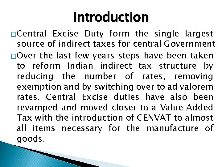 � Central Introduction Excise Duty form the single largest source of indirect taxes for