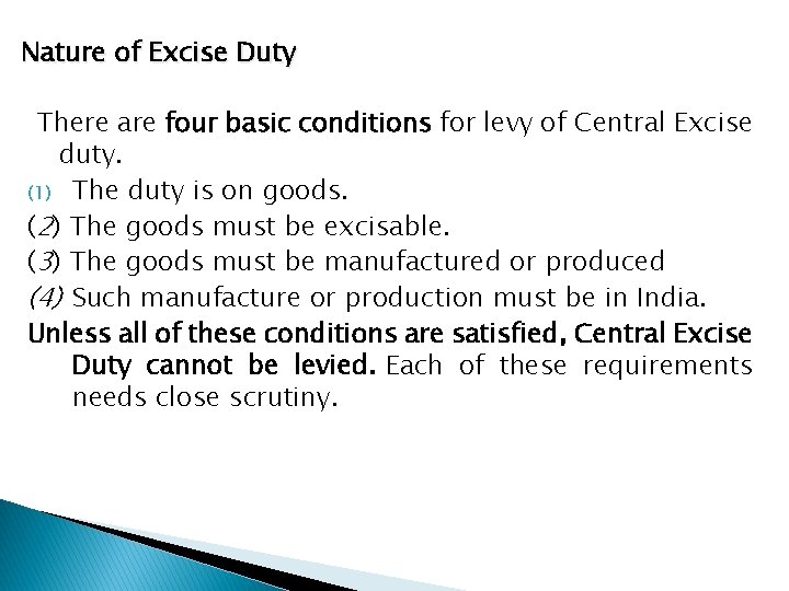 Nature of Excise Duty There are four basic conditions for levy of Central Excise