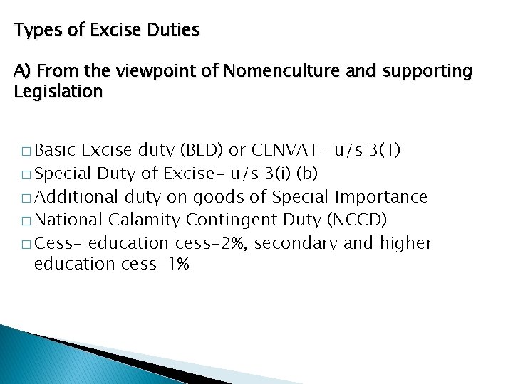 Types of Excise Duties A) From the viewpoint of Nomenculture and supporting Legislation �