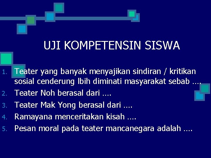 UJI KOMPETENSIN SISWA 1. 2. 3. 4. 5. Teater yang banyak menyajikan sindiran /