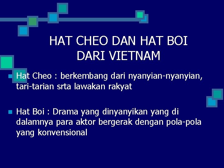 HAT CHEO DAN HAT BOI DARI VIETNAM n Hat Cheo : berkembang dari nyanyian-nyanyian,