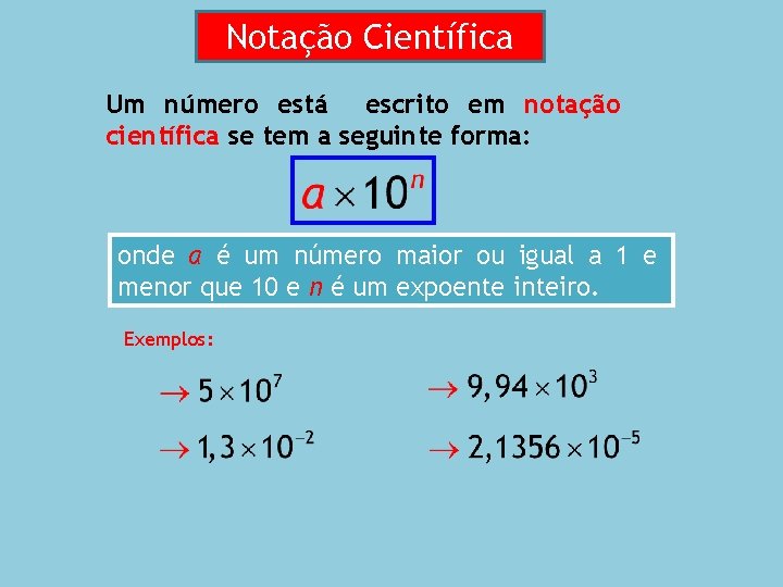  Notação Científica Um número está escrito em notação científica se tem a seguinte