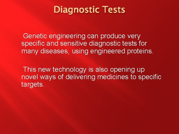 Diagnostic Tests Genetic engineering can produce very specific and sensitive diagnostic tests for many