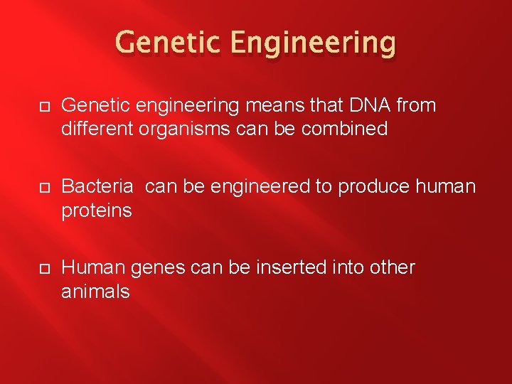 Genetic Engineering Genetic engineering means that DNA from different organisms can be combined Bacteria