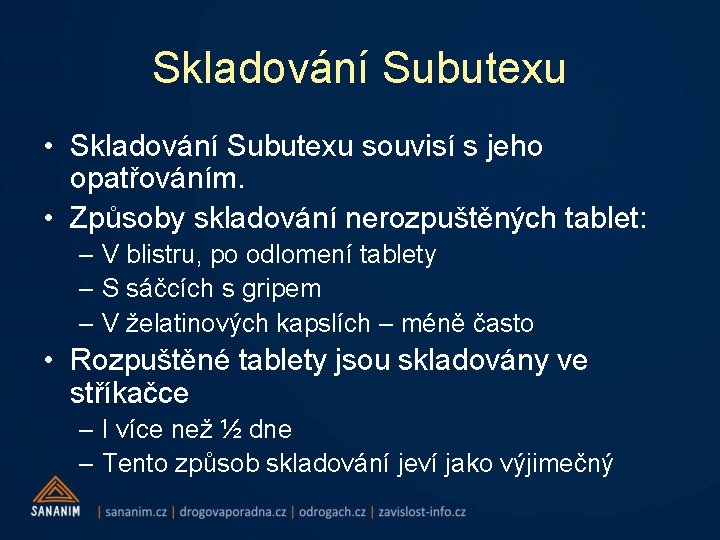 Skladování Subutexu • Skladování Subutexu souvisí s jeho opatřováním. • Způsoby skladování nerozpuštěných tablet: