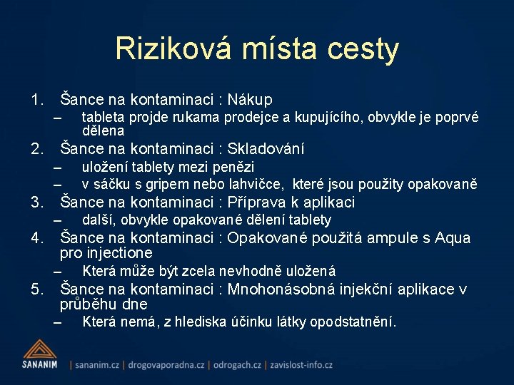 Riziková místa cesty 1. Šance na kontaminaci : Nákup – tableta projde rukama prodejce