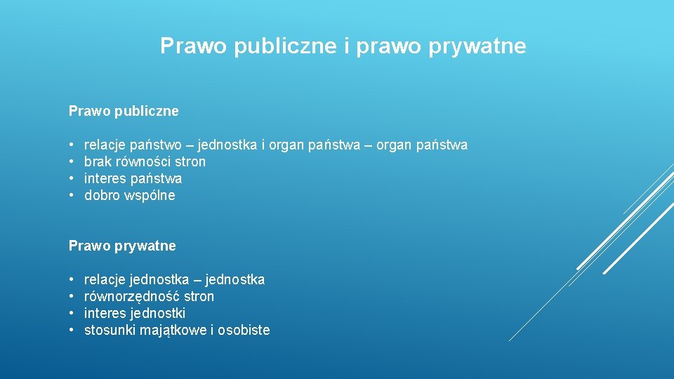 Prawo publiczne i prawo prywatne Prawo publiczne • • relacje państwo – jednostka i