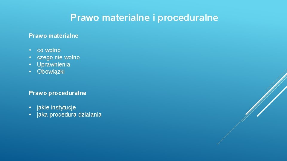 Prawo materialne i proceduralne Prawo materialne • • co wolno czego nie wolno Uprawnienia