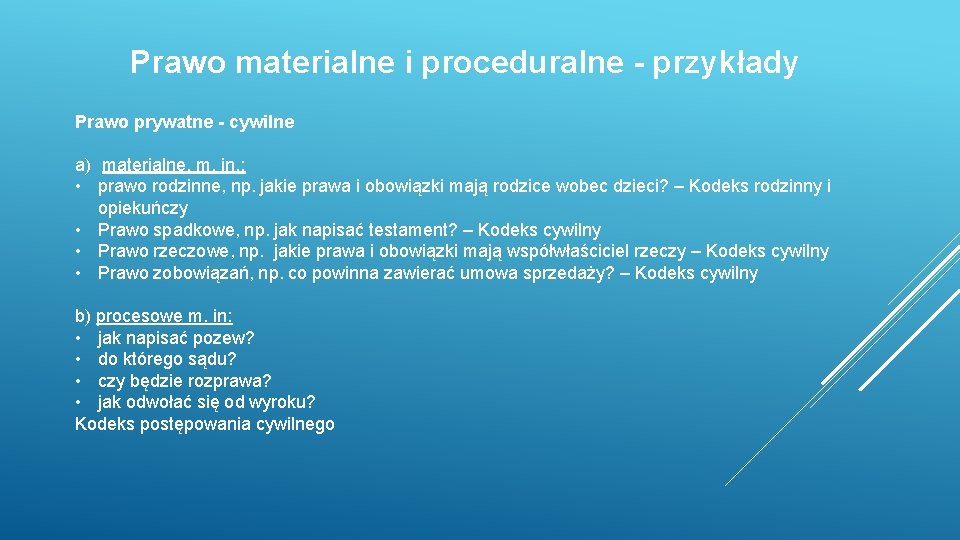 Prawo materialne i proceduralne - przykłady Prawo prywatne - cywilne a) materialne, m. in.