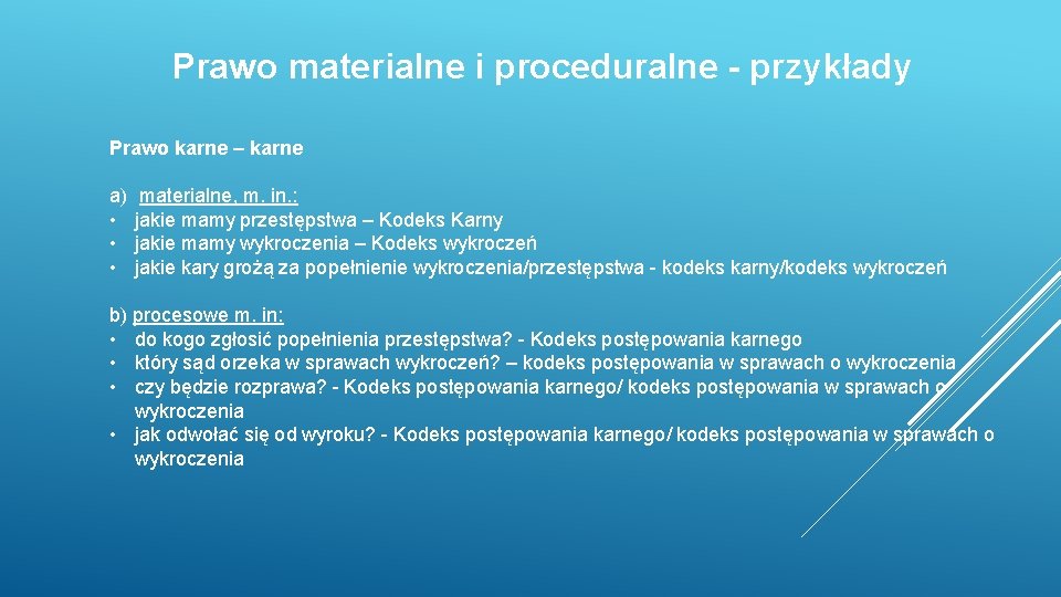 Prawo materialne i proceduralne - przykłady Prawo karne – karne a) • • •